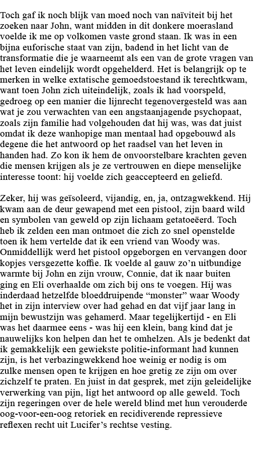 Toch gaf ik noch blijk van moed noch van naïviteit bij het zoeken naar John, want midden in dit donkere moerasland vo   