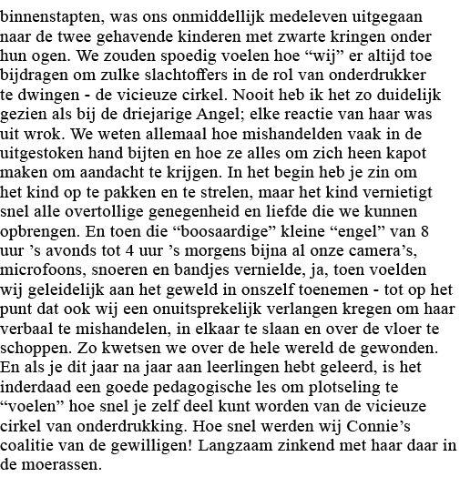 binnenstapten, was ons onmiddellijk medeleven uitgegaan naar de twee gehavende kinderen met zwarte kringen onder hun    