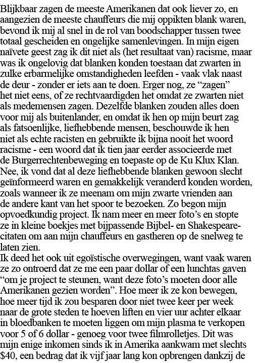 Blijkbaar zagen de meeste Amerikanen dat ook liever zo, en aangezien de meeste chauffeurs die mij oppikten blank ware   