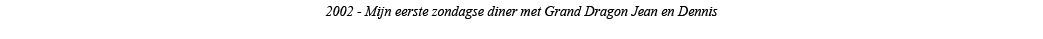 2002 - Mijn eerste zondagse diner met Grand Dragon Jean en Dennis 