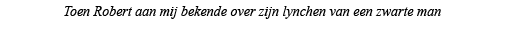 Toen Robert aan mij bekende over zijn lynchen van een zwarte man