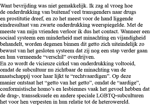 Want bevrijding was niet gemakkelijk  Ik zag al vroeg hoe de onderdrukking van buitenaf veel transgenders naar drugs    