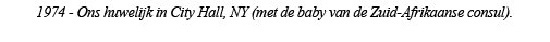 1974 - Ons huwelijk in City Hall, NY (met de baby van de Zuid-Afrikaanse consul)  