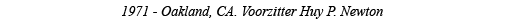 1971 - Oakland, CA  Voorzitter Huy P  Newton 