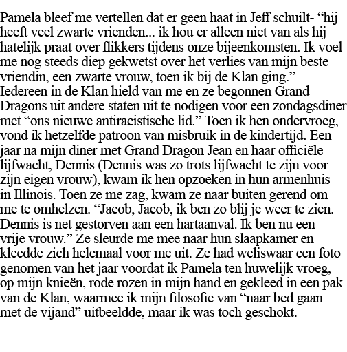 Pamela bleef me vertellen dat er geen haat in Jeff schuilt-  hij heeft veel zwarte vrienden    ik hou er alleen niet    