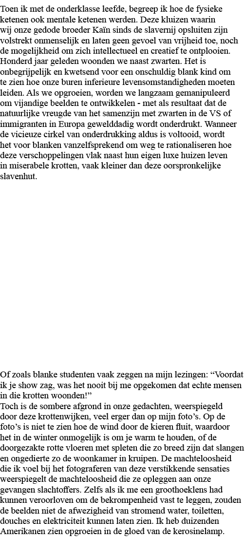 Toen ik met de onderklasse leefde, begreep ik hoe de fysieke ketenen ook mentale ketenen werden  Deze kluizen waarin    