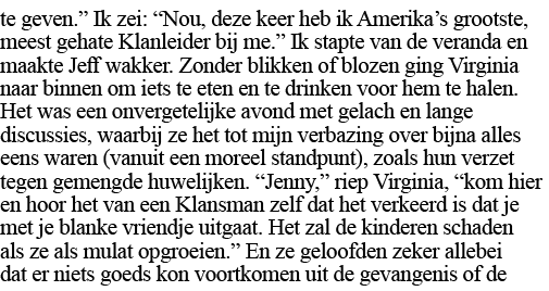te geven   Ik zei:  Nou, deze keer heb ik Amerika s grootste, meest gehate Klanleider bij me   Ik stapte van de veran   
