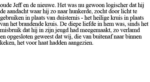 oude Jeff en de nieuwe  Het was nu gewoon logischer dat hij de aandacht waar hij zo naar hunkerde, zocht door licht t   