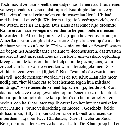 Toch mocht ze haar speelkameraadjes nooit mee naar huis nemen vanwege vaders racisme, dat hij rechtvaardigde door te    