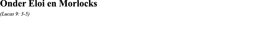 Onder Eloi en Morlocks (Lucas 9: 3-5)