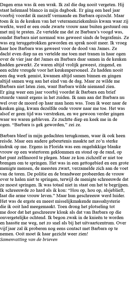 Dagen erna was ik een wrak  Ik zal die dag nooit vergeten  Hij staat helemaal blanco in mijn dagboek  Er ging een hee   