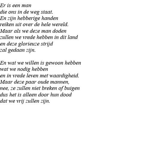 Er is een man die ons in de weg staat  En zijn hebberige handen reiken uit over de hele wereld  Maar als we deze man    