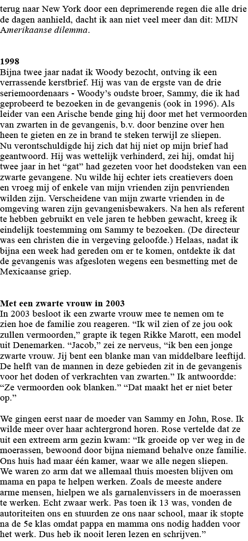 terug naar New York door een deprimerende regen die alle drie de dagen aanhield, dacht ik aan niet veel meer dan dit:   