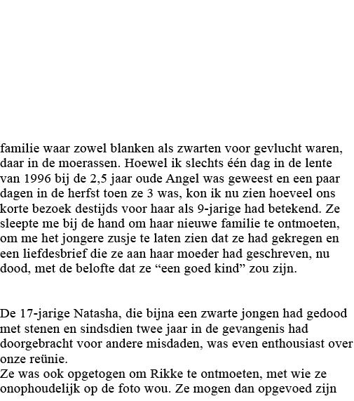 familie waar zowel blanken als zwarten voor gevlucht waren, daar in de moerassen  Hoewel ik slechts één dag in de len   