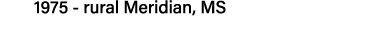 1975 - rural Meridian, MS