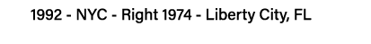 1992 - NYC - Right 1974 - Liberty City, FL
