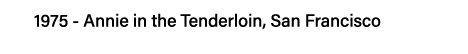 1975 - Annie in the Tenderloin, San Francisco