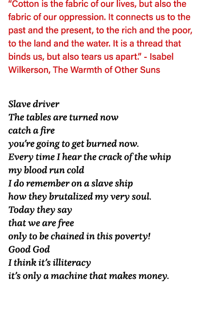  Cotton is the fabric of our lives, but also the fabric of our oppression  It connects us to the past and the present   