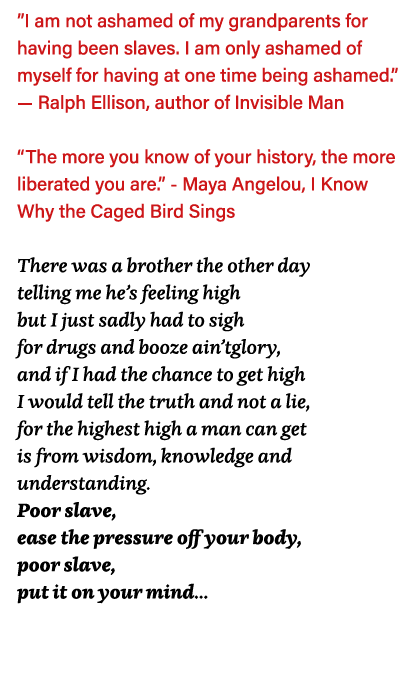  I am not ashamed of my grandparents for having been slaves  I am only ashamed of myself for having at one time being   