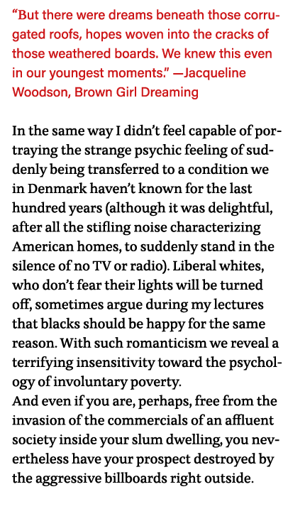  But there were dreams beneath those corrugated roofs, hopes woven into the cracks of those weathered boards  We knew   