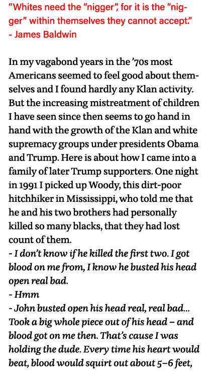  Whites need the  nigger , for it is the  nigger  within themselves they cannot accept   - James Baldwin  In my vagab   