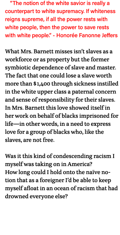  The notion of the white savior is really a counterpart to white supremacy  If whiteness reigns supreme, if all the p   