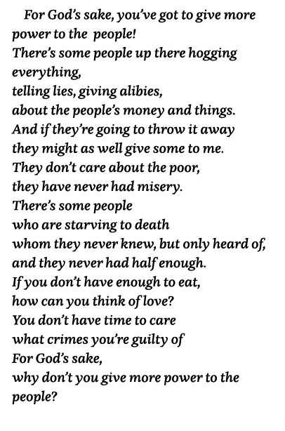 For God s sake, you ve got to give more power to the people  There s some people up there hogging everything, telling   