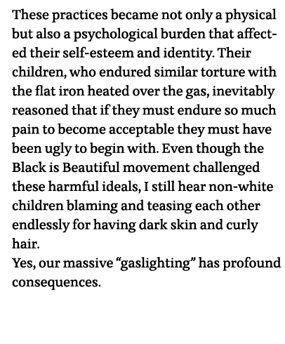 These practices became not only a physical but also a psychological burden that affected their self-esteem and identi   