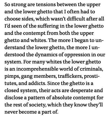 So strong are tensions between the upper and the lower ghetto that I often had to choose sides, which wasn t difficul   