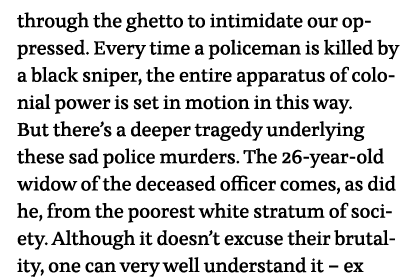 through the ghetto to intimidate our oppressed  Every time a policeman is killed by a black sniper, the entire appara   