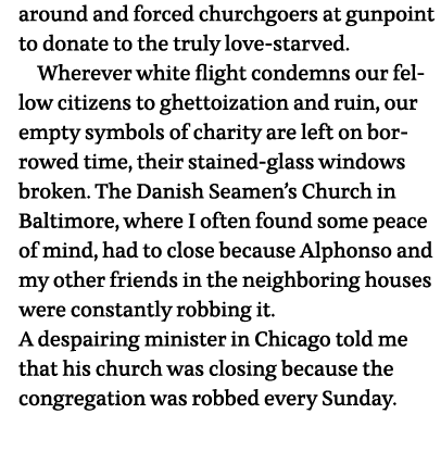 around and forced churchgoers at gunpoint to donate to the truly love-starved  Wherever white flight condemns our fel   