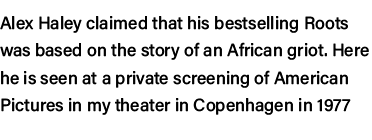 Alex Haley claimed that his bestselling Roots was based on the story of an African griot  Here he is seen at a privat   