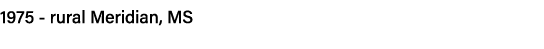 1975 - rural Meridian, MS