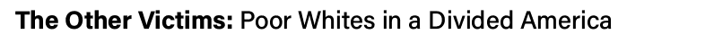 The Other Victims: Poor Whites in a Divided America 
