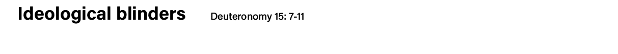 Ideological blinders   Deuteronomy 15: 7-11  