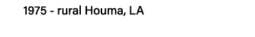 1975 - rural Houma, LA