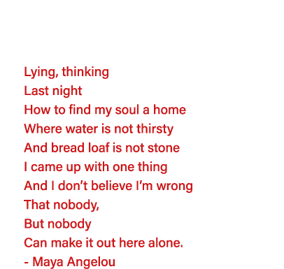   Lying, thinking Last night How to find my soul a home Where water is not thirsty And bread loaf is not stone I came   