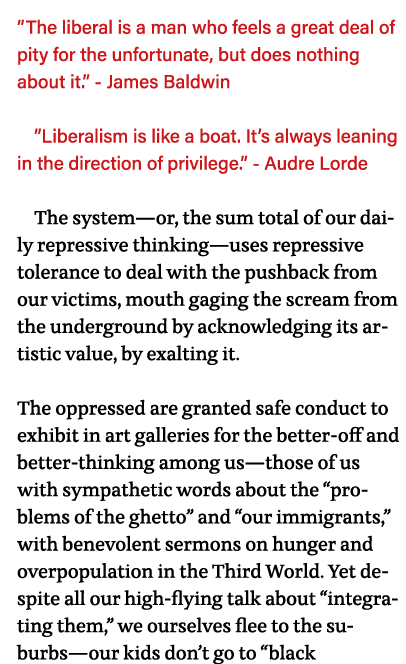  The liberal is a man who feels a great deal of pity for the unfortunate, but does nothing about it   - James Baldwin   