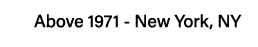 Above 1971 - New York, NY