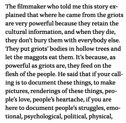The filmmaker who told me this story explained that where he came from the griots are very powerful because they reta   