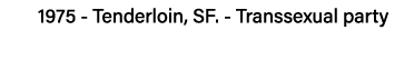1975 - Tenderloin, SF  - Transsexual party