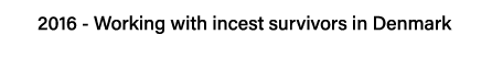 2016 - Working with incest survivors in Denmark