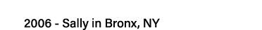 2006 - Sally in Bronx, NY