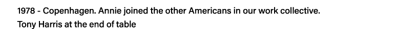 1978 - Copenhagen  Annie joined the other Americans in our work collective    Tony Harris at the end of table 