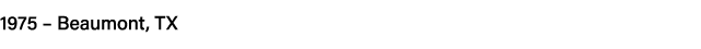 1975   Beaumont, TX 