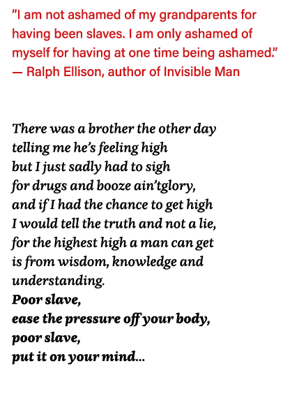  I am not ashamed of my grandparents for having been slaves  I am only ashamed of myself for having at one time being   