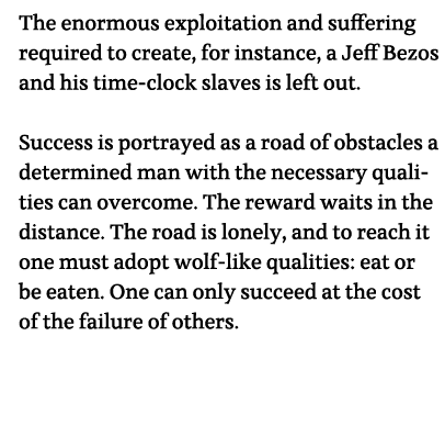 The enormous exploitation and suffering required to create, for instance, a Jeff Bezos and his time-clock slaves is l   