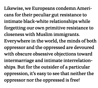 Likewise, we Europeans condemn Americans for their peculiar gut resistance to intimate black-white relationships whil   
