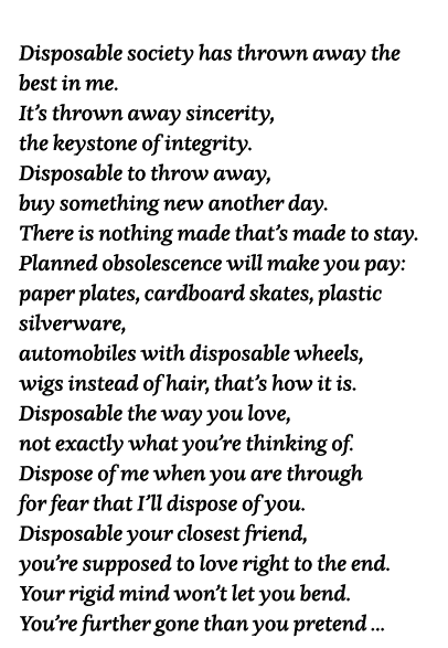  Disposable society has thrown away the best in me  It s thrown away sincerity, the keystone of integrity  Disposable   