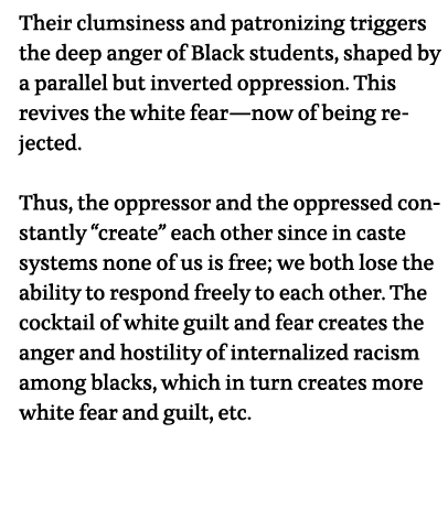 Their clumsiness and patronizing triggers the deep anger of Black students, shaped by a parallel but inverted oppress   